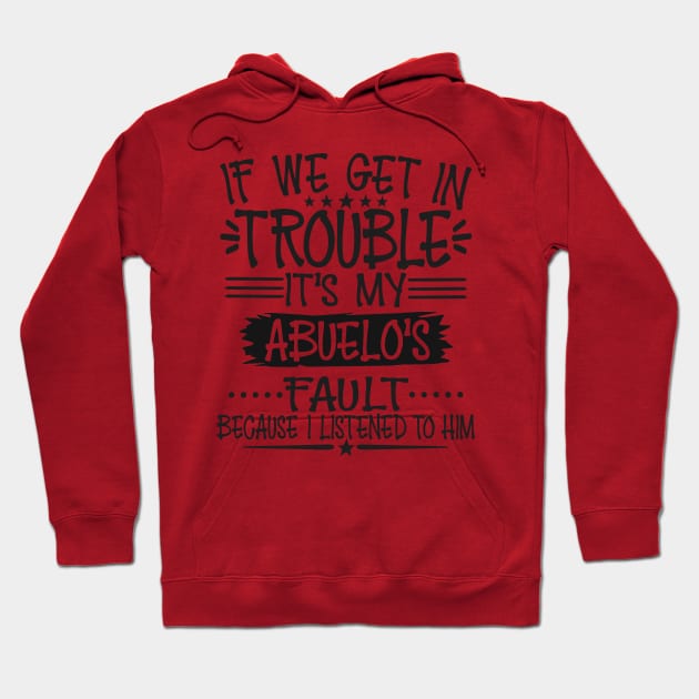 If We Get In Trouble It's Abuelo's Fault Hoodie by Imp's Dog House